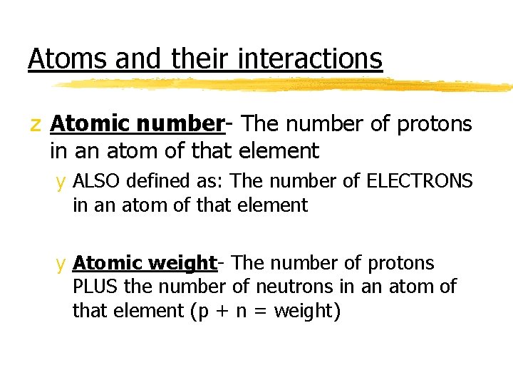 Atoms and their interactions z Atomic number- The number of protons in an atom