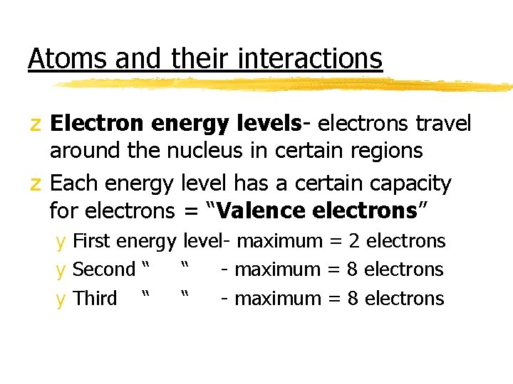 Atoms and their interactions z Electron energy levels- electrons travel around the nucleus in