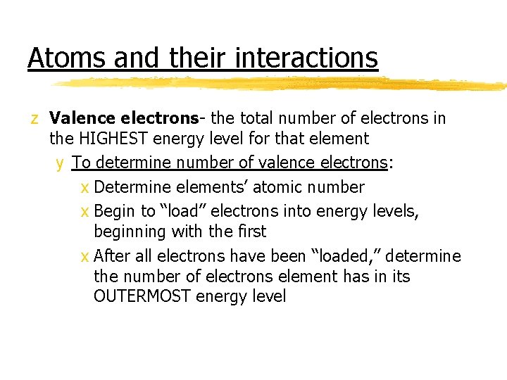 Atoms and their interactions z Valence electrons- the total number of electrons in the