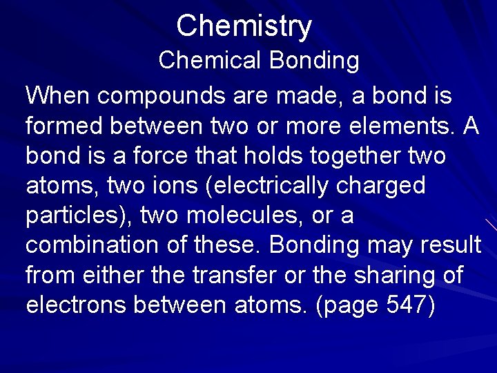 Chemistry Chemical Bonding When compounds are made, a bond is formed between two or