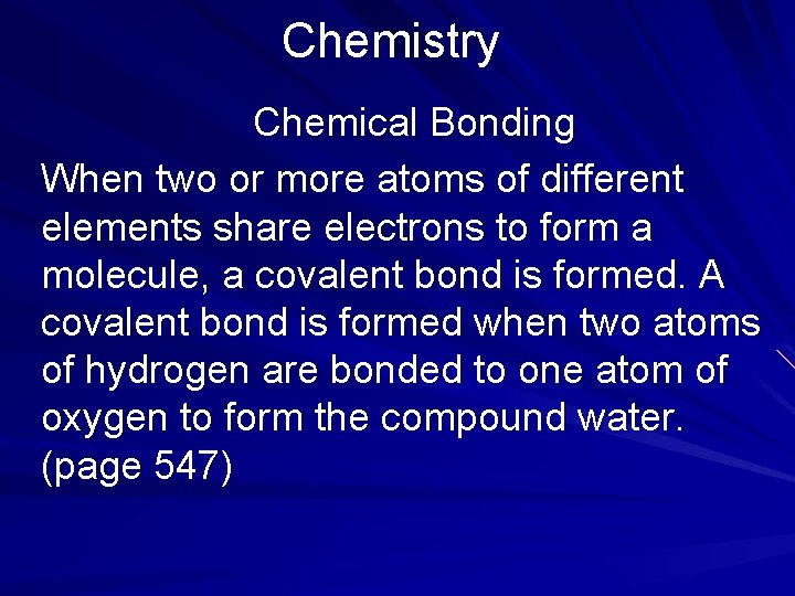 Chemistry Chemical Bonding When two or more atoms of different elements share electrons to