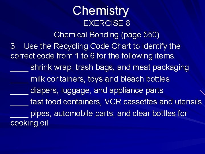 Chemistry EXERCISE 8 Chemical Bonding (page 550) 3. Use the Recycling Code Chart to