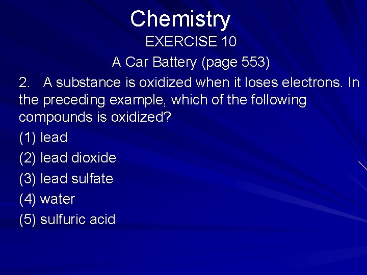 Chemistry EXERCISE 10 A Car Battery (page 553) 2. A substance is oxidized when