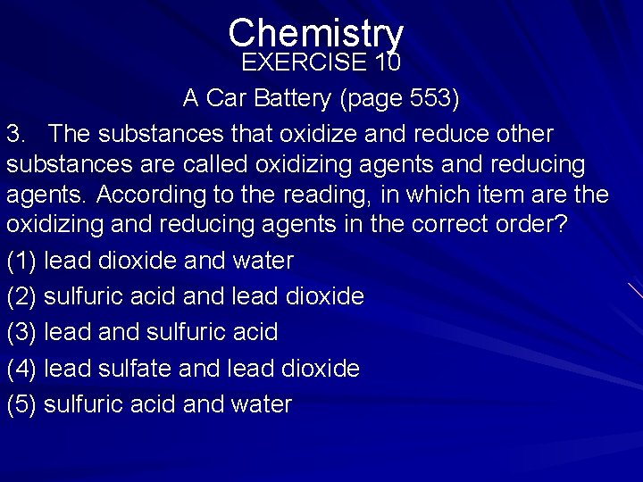 Chemistry EXERCISE 10 A Car Battery (page 553) 3. The substances that oxidize and