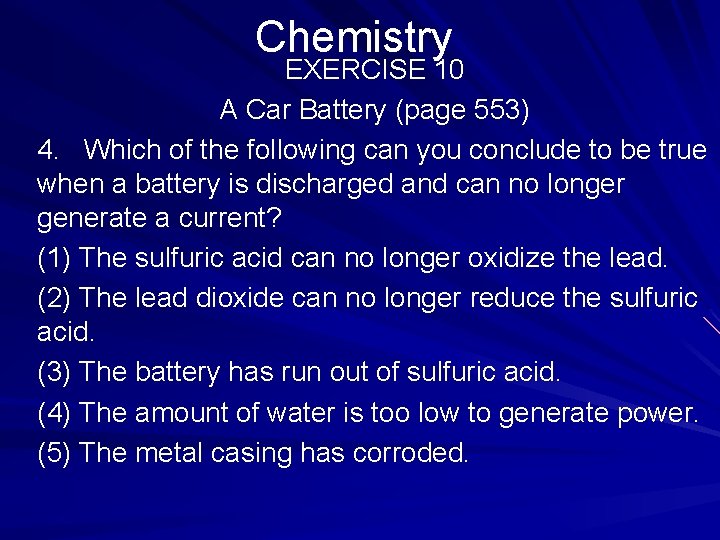 Chemistry EXERCISE 10 A Car Battery (page 553) 4. Which of the following can