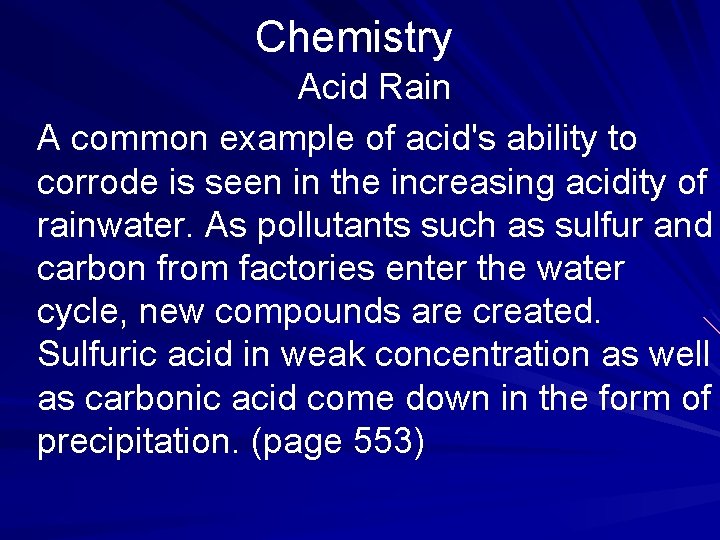 Chemistry Acid Rain A common example of acid's ability to corrode is seen in