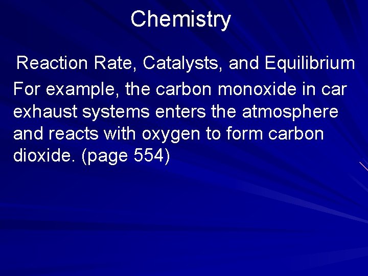 Chemistry Reaction Rate, Catalysts, and Equilibrium For example, the carbon monoxide in car exhaust