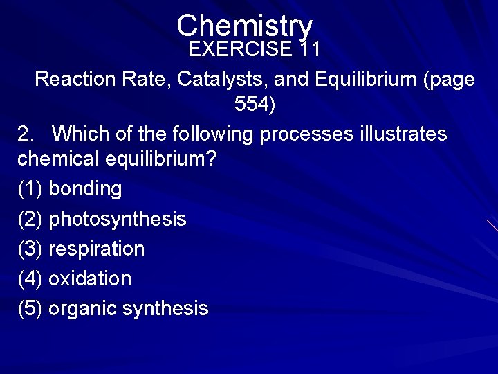 Chemistry EXERCISE 11 Reaction Rate, Catalysts, and Equilibrium (page 554) 2. Which of the