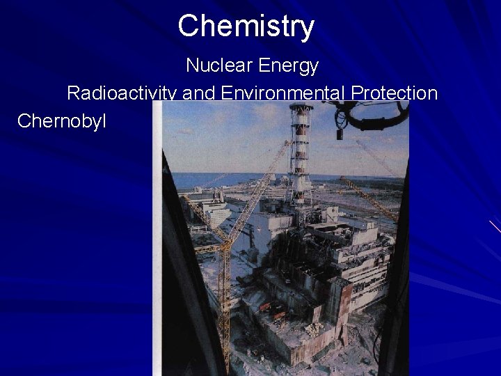 Chemistry Nuclear Energy Radioactivity and Environmental Protection Chernobyl 