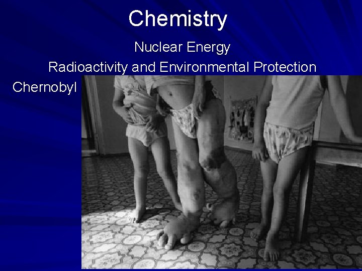 Chemistry Nuclear Energy Radioactivity and Environmental Protection Chernobyl 