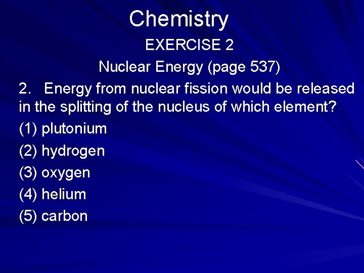 Chemistry EXERCISE 2 Nuclear Energy (page 537) 2. Energy from nuclear fission would be