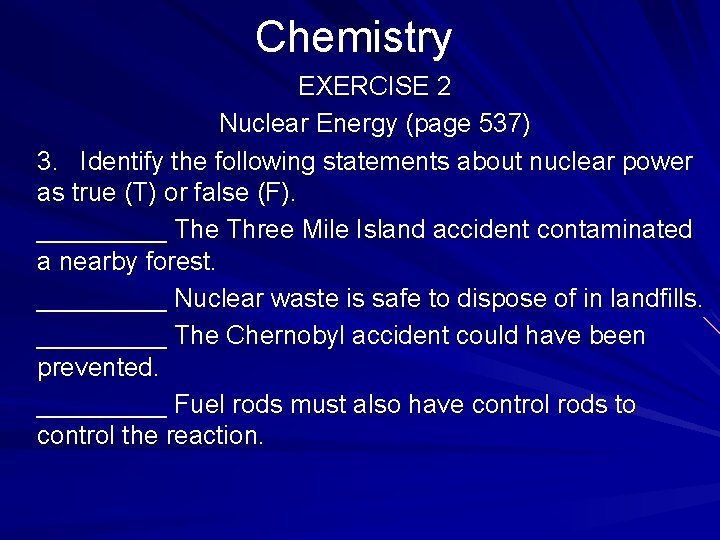 Chemistry EXERCISE 2 Nuclear Energy (page 537) 3. Identify the following statements about nuclear