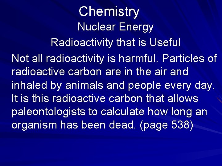 Chemistry Nuclear Energy Radioactivity that is Useful Not all radioactivity is harmful. Particles of