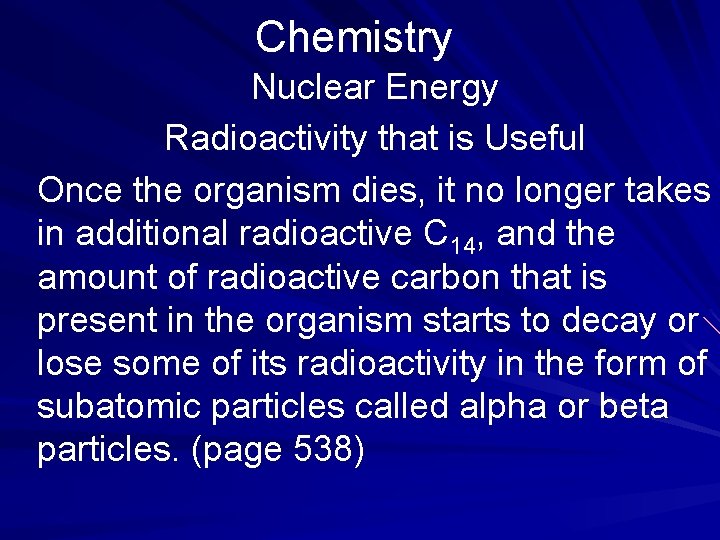 Chemistry Nuclear Energy Radioactivity that is Useful Once the organism dies, it no longer