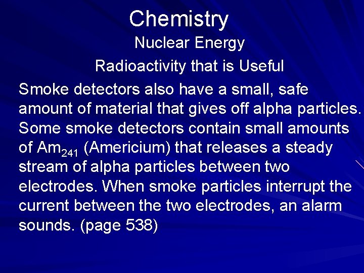 Chemistry Nuclear Energy Radioactivity that is Useful Smoke detectors also have a small, safe