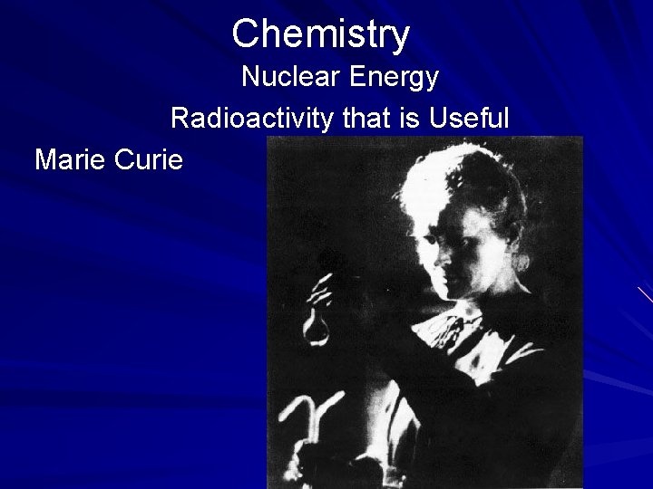 Chemistry Nuclear Energy Radioactivity that is Useful Marie Curie 