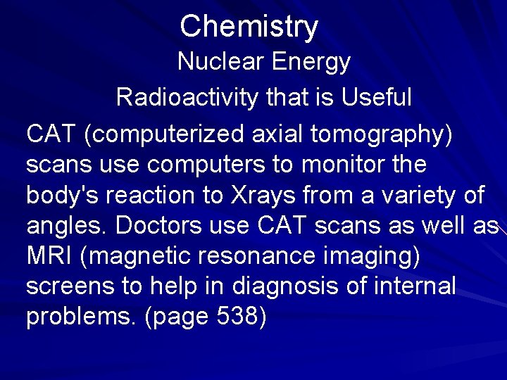 Chemistry Nuclear Energy Radioactivity that is Useful CAT (computerized axial tomography) scans use computers