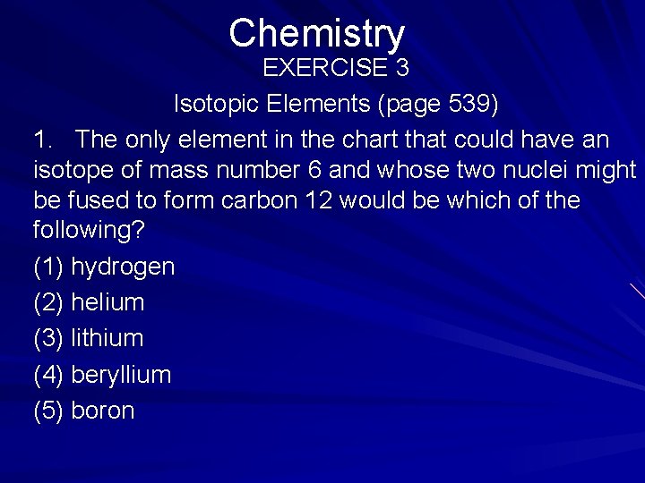 Chemistry EXERCISE 3 Isotopic Elements (page 539) 1. The only element in the chart
