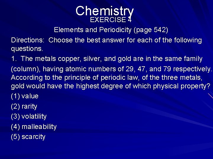 Chemistry EXERCISE 4 Elements and Periodicity (page 542) Directions: Choose the best answer for