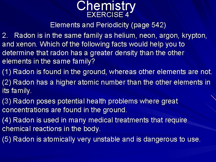 Chemistry EXERCISE 4 Elements and Periodicity (page 542) 2. Radon is in the same