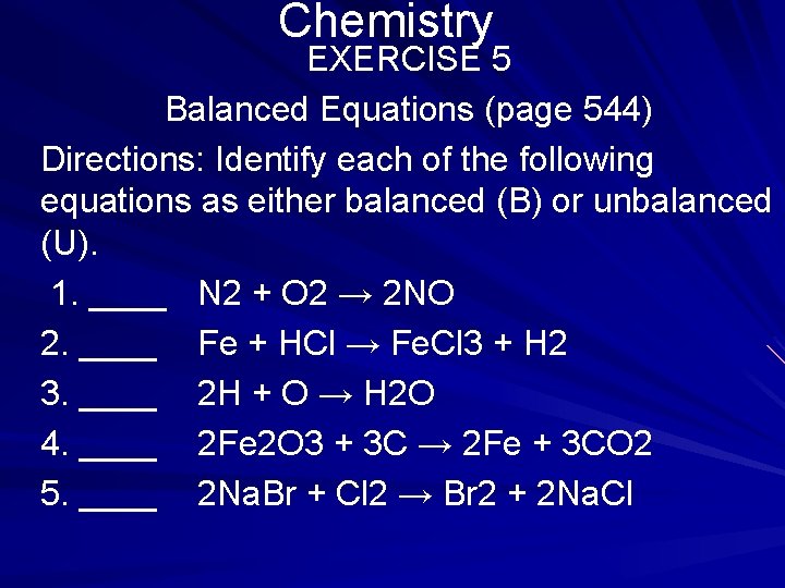 Chemistry EXERCISE 5 Balanced Equations (page 544) Directions: Identify each of the following equations