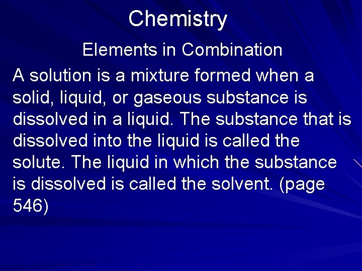 Chemistry Elements in Combination A solution is a mixture formed when a solid, liquid,