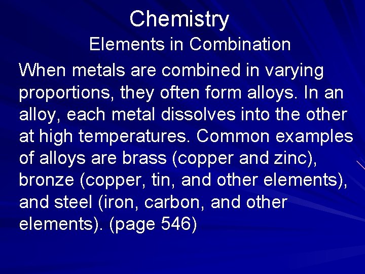 Chemistry Elements in Combination When metals are combined in varying proportions, they often form