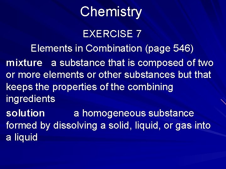 Chemistry EXERCISE 7 Elements in Combination (page 546) mixture a substance that is composed