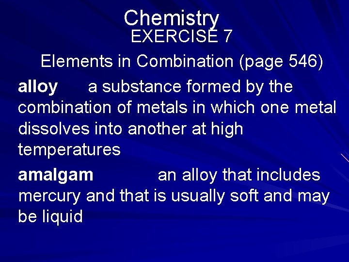 Chemistry EXERCISE 7 Elements in Combination (page 546) alloy a substance formed by the