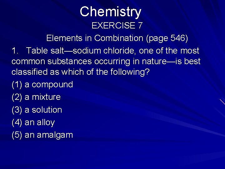 Chemistry EXERCISE 7 Elements in Combination (page 546) 1. Table salt—sodium chloride, one of