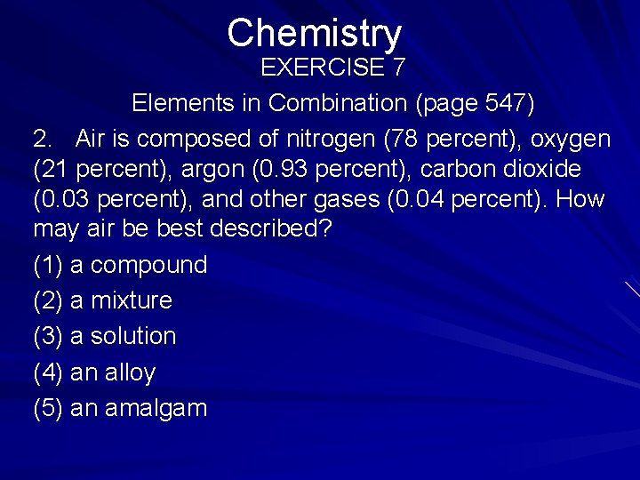Chemistry EXERCISE 7 Elements in Combination (page 547) 2. Air is composed of nitrogen