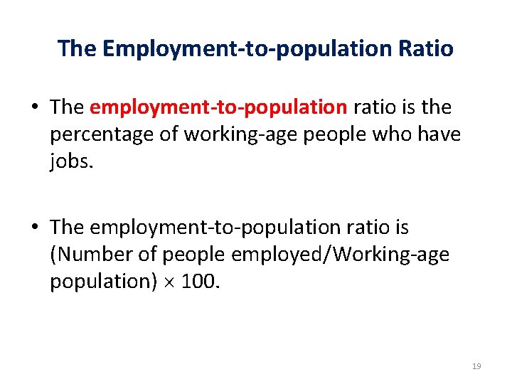 The Employment-to-population Ratio • The employment-to-population ratio is the percentage of working-age people who The Employment-to-population Ratio • The employment-to-population ratio is the percentage of working-age people who