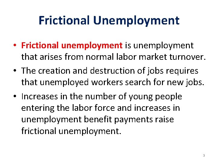 Frictional Unemployment • Frictional unemployment is unemployment that arises from normal labor market turnover. Frictional Unemployment • Frictional unemployment is unemployment that arises from normal labor market turnover.