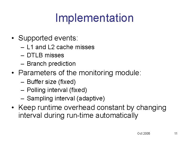 Implementation • Supported events: – L 1 and L 2 cache misses – DTLB Implementation • Supported events: – L 1 and L 2 cache misses – DTLB