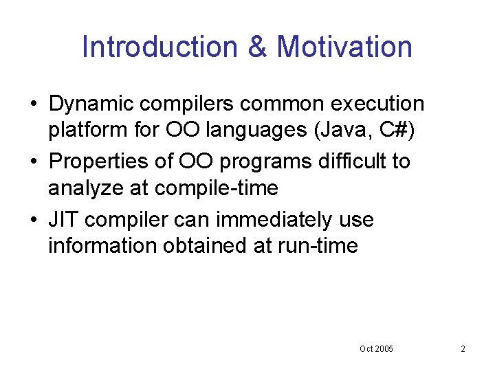 Introduction & Motivation • Dynamic compilers common execution platform for OO languages (Java, C#) Introduction & Motivation • Dynamic compilers common execution platform for OO languages (Java, C#)