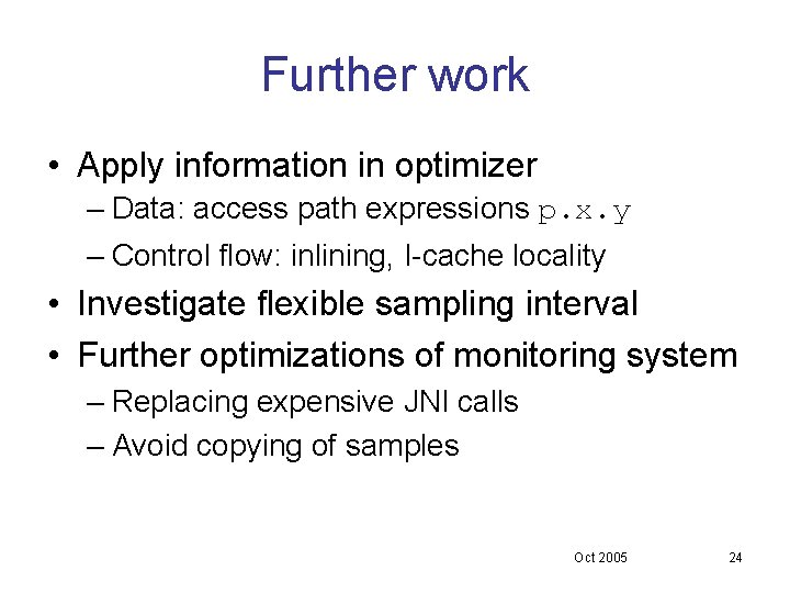 Further work • Apply information in optimizer – Data: access path expressions p. x. Further work • Apply information in optimizer – Data: access path expressions p. x.