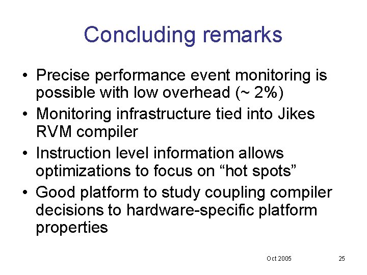 Concluding remarks • Precise performance event monitoring is possible with low overhead (~ 2%) Concluding remarks • Precise performance event monitoring is possible with low overhead (~ 2%)