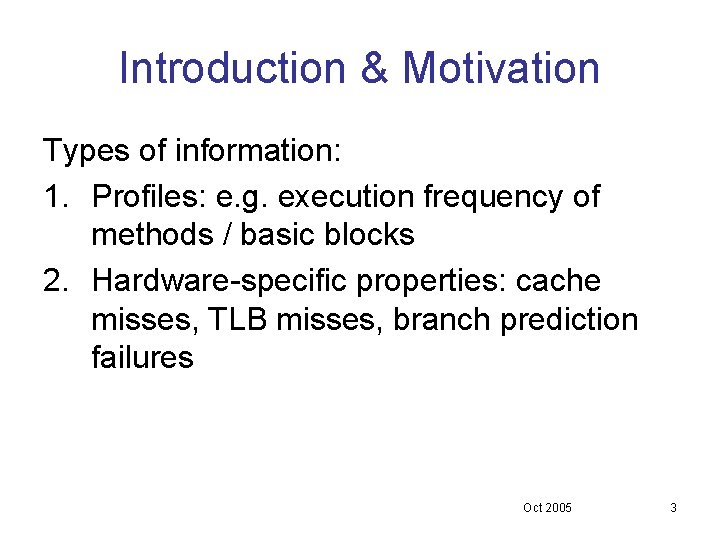Introduction & Motivation Types of information: 1. Profiles: e. g. execution frequency of methods Introduction & Motivation Types of information: 1. Profiles: e. g. execution frequency of methods