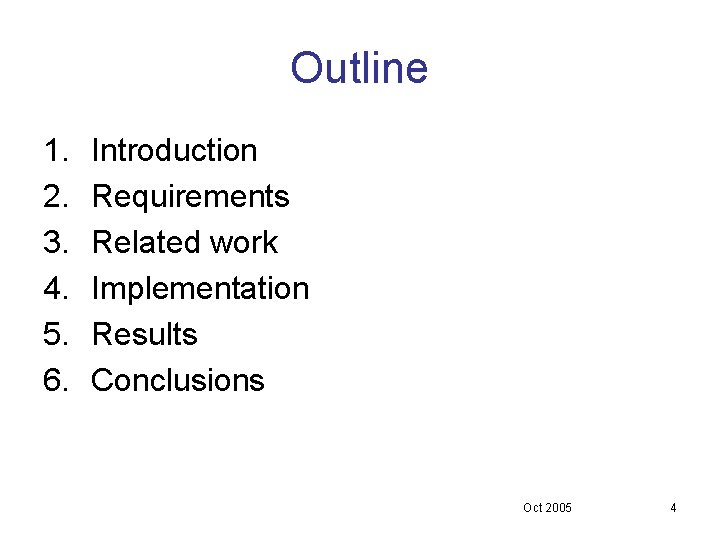 Outline 1. 2. 3. 4. 5. 6. Introduction Requirements Related work Implementation Results Conclusions Outline 1. 2. 3. 4. 5. 6. Introduction Requirements Related work Implementation Results Conclusions