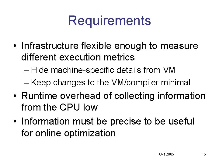 Requirements • Infrastructure flexible enough to measure different execution metrics – Hide machine-specific details Requirements • Infrastructure flexible enough to measure different execution metrics – Hide machine-specific details