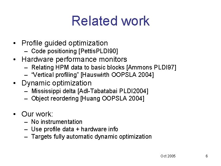 Related work • Profile guided optimization – Code positioning [Pettis. PLDI 90] • Hardware