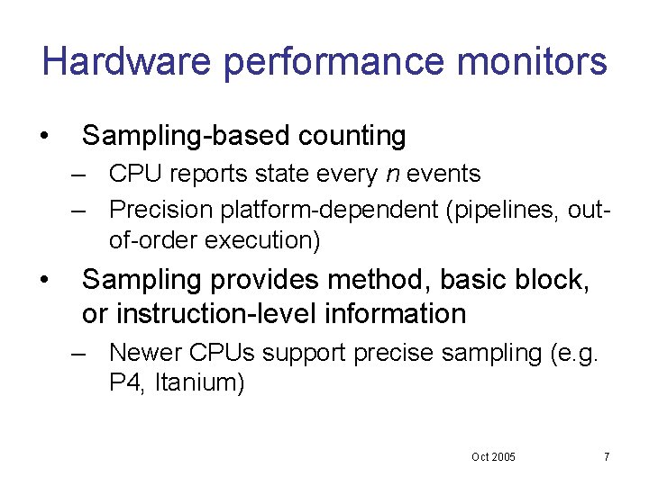 Hardware performance monitors • Sampling-based counting – CPU reports state every n events – Hardware performance monitors • Sampling-based counting – CPU reports state every n events –
