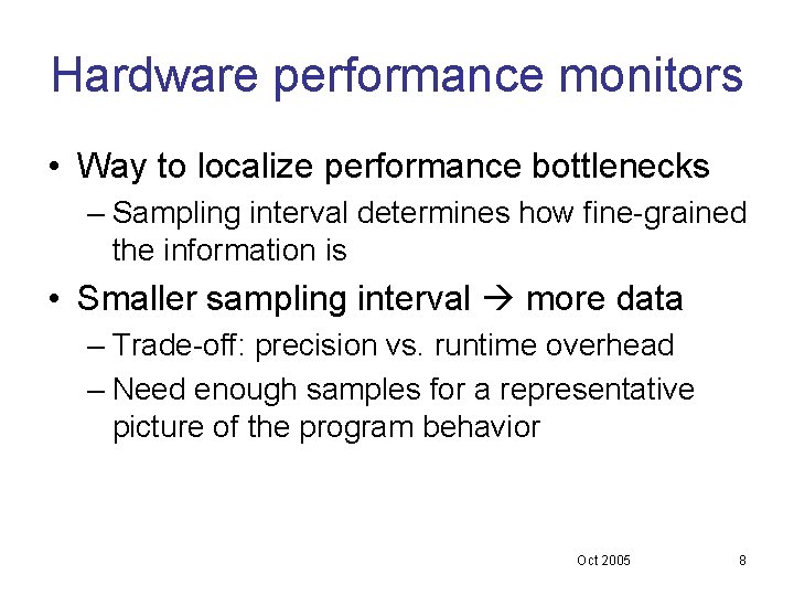 Hardware performance monitors • Way to localize performance bottlenecks – Sampling interval determines how Hardware performance monitors • Way to localize performance bottlenecks – Sampling interval determines how