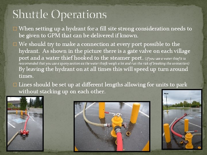 Shuttle Operations � When setting up a hydrant for a fill site strong consideration