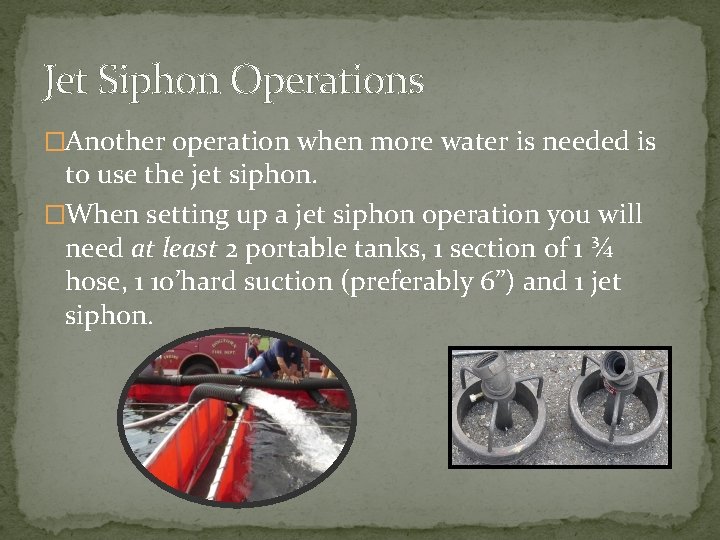Jet Siphon Operations �Another operation when more water is needed is to use the
