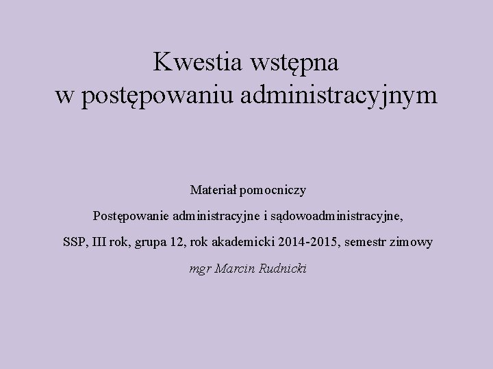 Kwestia wstępna w postępowaniu administracyjnym Materiał pomocniczy Postępowanie administracyjne i sądowoadministracyjne, SSP, III rok,