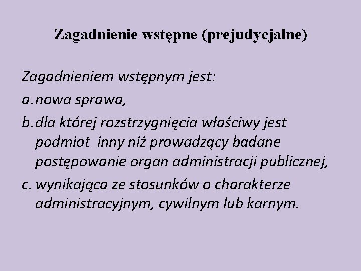 Zagadnienie wstępne (prejudycjalne) Zagadnieniem wstępnym jest: a. nowa sprawa, b. dla której rozstrzygnięcia właściwy