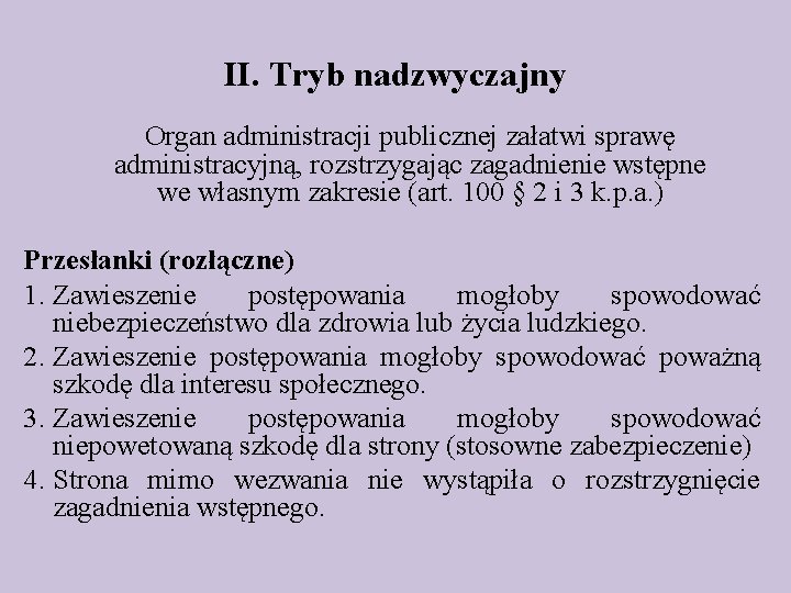 II. Tryb nadzwyczajny Organ administracji publicznej załatwi sprawę administracyjną, rozstrzygając zagadnienie wstępne we własnym II. Tryb nadzwyczajny Organ administracji publicznej załatwi sprawę administracyjną, rozstrzygając zagadnienie wstępne we własnym