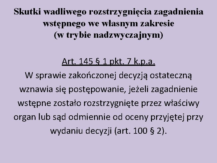 Skutki wadliwego rozstrzygnięcia zagadnienia wstępnego we własnym zakresie (w trybie nadzwyczajnym) Art. 145 §