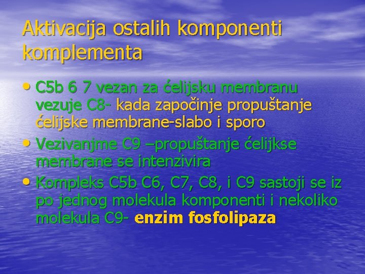 Aktivacija ostalih komponenti komplementa • C 5 b 6 7 vezan za ćelijsku membranu Aktivacija ostalih komponenti komplementa • C 5 b 6 7 vezan za ćelijsku membranu
